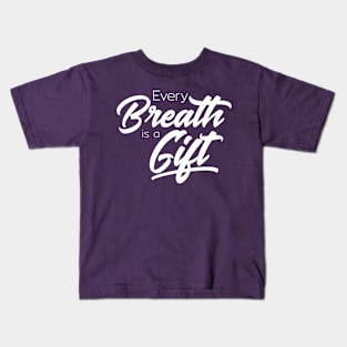 Every Breath is a Gift Kids T-Shirt